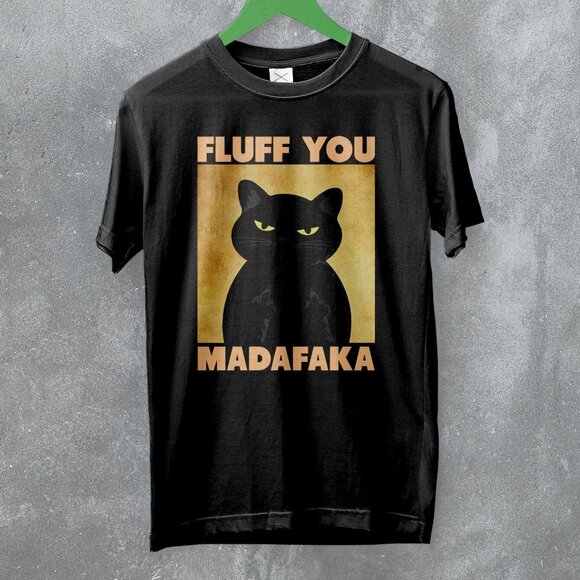Mary Beth S Tops - Cat Fluff You Madafaka Funny Pet Lover Humor Meme Animal Graphic T-Shirt 103